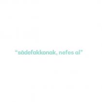 sâdefakkonak,nefes al