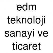 edm teknoloji sanayi ve ticaret