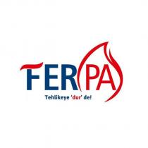 fer pa tehlikeye 'dur' de!