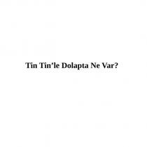tin tin'le dolapta ne var?