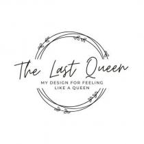 the last queen my design for feeling like a queen