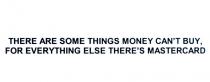 there are some things money can't buy foreverything else there's mastercard