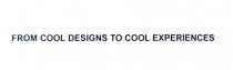 from cool designs to cool experiences