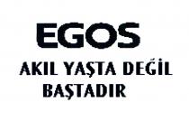 egos akıl yaşta değil baştadır