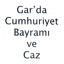 gar'da cumhuriyet bayramı ve caz