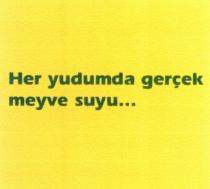 her yudumda gerçek meyve suyu