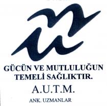 gücün ve mutluluğun temeli sağlıktır a.u.t.m. ank. uzmanlar