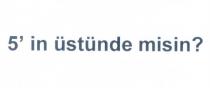 5'in üstünde misin?