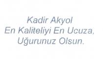 kadir akyol en kaliteliyi en ucuza, uğurunuz olsun