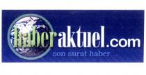haberaktuel.com son sürat haber