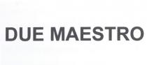 due maestro