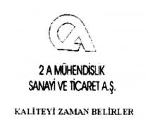 2a mühendislik a.ş. kaliteyi zaman belirler