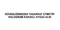 güvenliğinizden tasarruf etmeyin hologram kapaklı aygaz alın