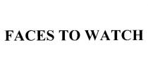 faces to watch