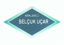 kırklareli selçuk uçar