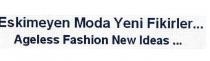 eskimeyen moda yeni fikirler...ageless fashion new ideas.