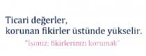 ticari değerler, korunan fikirler üstünde yükselir. işimiz fikirleri korumak