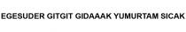 egesuder gıtgıt gıdaaak yumurtam sıcak