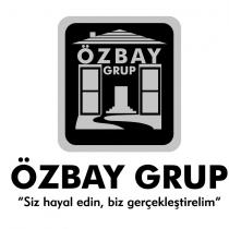 özbay grup ' siz hayal edin, biz gerçekleştirelim '