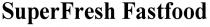 superfresh fastfood