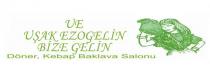 ue uşak ezogelin bize gelin döner,kebap.baklava salonu