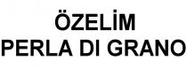 özelim perla dı grano