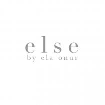 else by ela onur