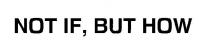 not if, but how