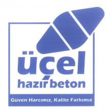 üçel hazır beton güven harcımız, kalite farkımız
