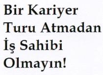 bir kariyer turu atmadan iş sahibi olmayın!