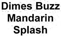 dimes buzz mandarin splash