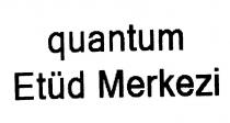 quantum etüd merkezi