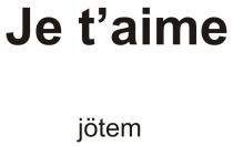 je t'aime jötem