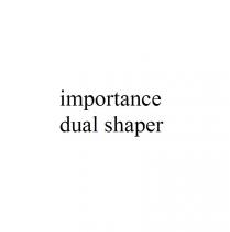 importance dual shaper