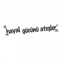 hayal gücünü ateşler