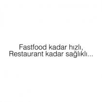 fastfood kadar hızlı, restaurant kadar sağlıklı.