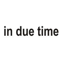 in due time