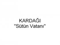 kardağı ''sütün vatanı''
