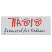 tiasis yumuşacık bir dokunuş