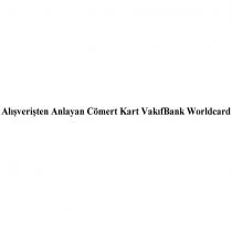 alışverişten anlayan cömert kart vakıfbank worldcard