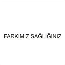 farkimiz sağliğiniz