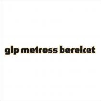 glp metross bereket