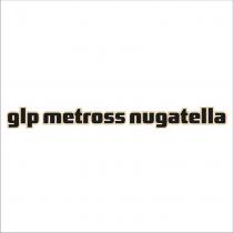 glp metross nugatella
