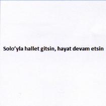 solo'yla hallet gitsin, hayat devam etsin