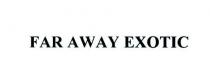 far away exotic