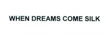 when dreams come silk