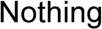 nothing