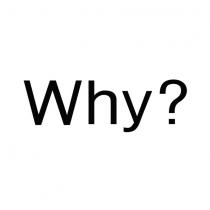 why?
