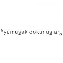 yumuşak dokunuşlar