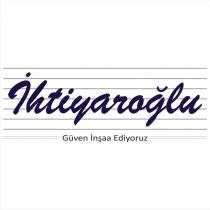 ihtiyaroğlu güven inşaa ediyoruz